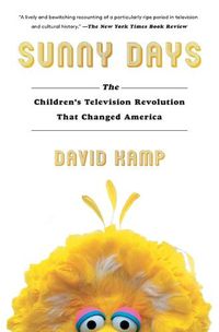 Cover image for Sunny Days: The Children's Television Revolution That Changed America