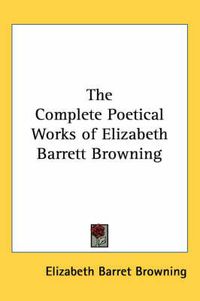 Cover image for The Complete Poetical Works of Elizabeth Barrett Browning