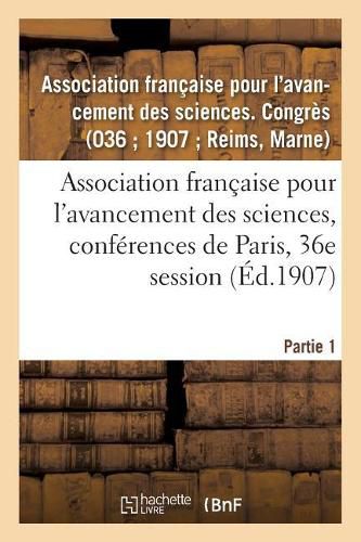 Association Francaise Pour l'Avancement Des Sciences, Conferences de Paris, 36e Session: Partie 1. Documents Officiels, Proces-Verbaux