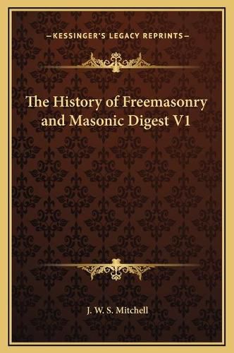 The History of Freemasonry and Masonic Digest V1