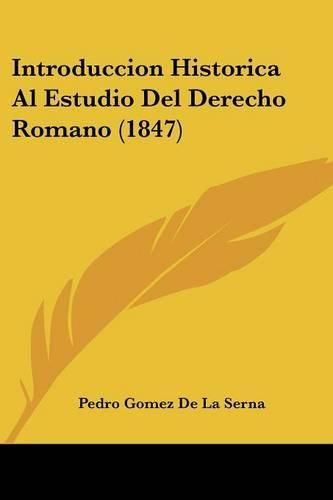 Introduccion Historica Al Estudio del Derecho Romano (1847)