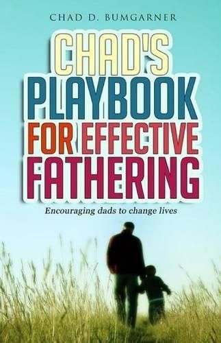 Cover image for Chad's Playbook to Effective Fathering: Encouraging dads to change lives