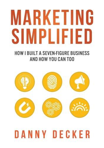 Cover image for Marketing Simplified: How I Built a Seven-Figure Business and How You Can Too