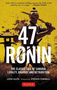 Cover image for 47 Ronin: The Classic Tale of Samurai Loyalty, Bravery and Retribution