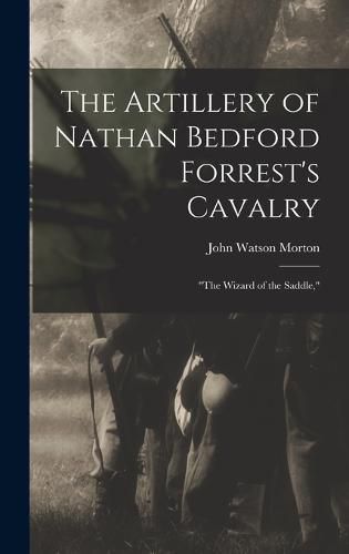 Cover image for The Artillery of Nathan Bedford Forrest's Cavalry