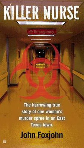 Killer Nurse: The Harrowing True Story of One Woman's Murder Spree in an East Texas Town