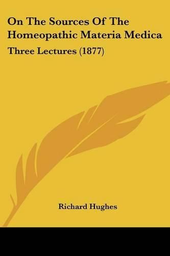 On the Sources of the Homeopathic Materia Medica: Three Lectures (1877)