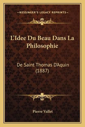 L'Idee Du Beau Dans La Philosophie: de Saint Thomas D'Aquin (1887)