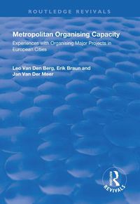 Cover image for Metropolitan Organising Capacity: Experiences with Organising Major Projects in European Cities