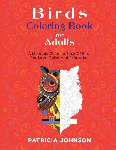 Cover image for Bird Coloring Book For Adults: A Mandala Coloring Book Of Birds For Stress Relief And Relaxation