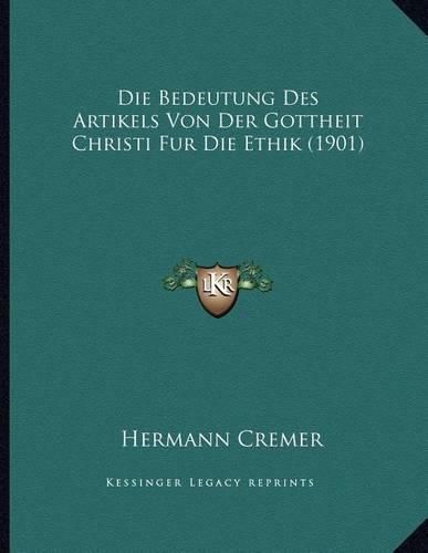Cover image for Die Bedeutung Des Artikels Von Der Gottheit Christi Fur Die Ethik (1901)