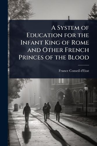 Cover image for A System of Education for the Infant King of Rome and Other French Princes of the Blood