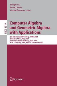 Cover image for Computer Algebra and Geometric Algebra with Applications: 6th International Workshop, IWMM 2004, Shanghai, China, May 19-21, 2004 and International Workshop, GIAE 2004, Xian, China, May 24-28, 2004.Revised Selected Papers