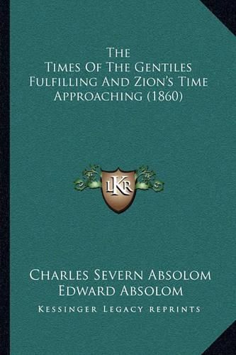 The Times of the Gentiles Fulfilling and Zion's Time Approaching (1860)