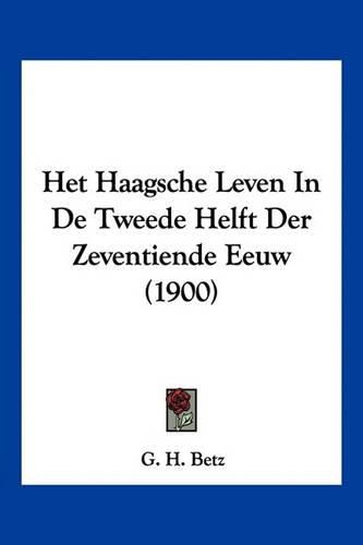 Cover image for Het Haagsche Leven in de Tweede Helft Der Zeventiende Eeuw (1900)