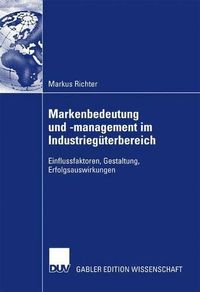 Cover image for Markenbedeutung und -management im Industrieguterbereich: Einflussfaktoren, Gestaltung, Erfolgsauswirkungen