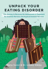 Cover image for Unpack Your Eating Disorder: The Journey to Recovery for Adolescents in Treatment for Anorexia Nervosa and Atypical Anorexia Nervosa