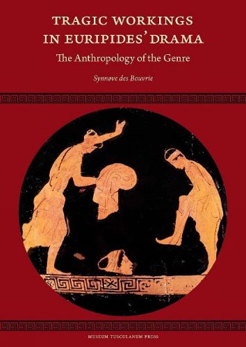 Cover image for Tragic Workings in Euripides' Drama: The Anthropology of the Genre