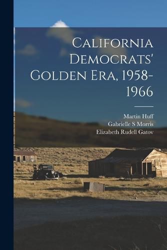 Cover image for California Democrats' Golden era, 1958-1966