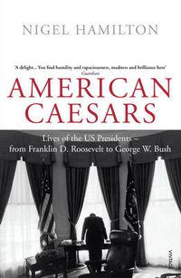 Cover image for American Caesars: Lives of the US Presidents, from Franklin D. Roosevelt to George W. Bush
