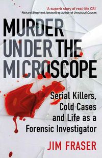 Cover image for Murder Under the Microscope: Serial Killers, Cold Cases and Life as a Forensic Investigator