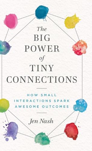 Cover image for The Big Power of Tiny Connections: How Small Interactions Spark Awesome Outcomes