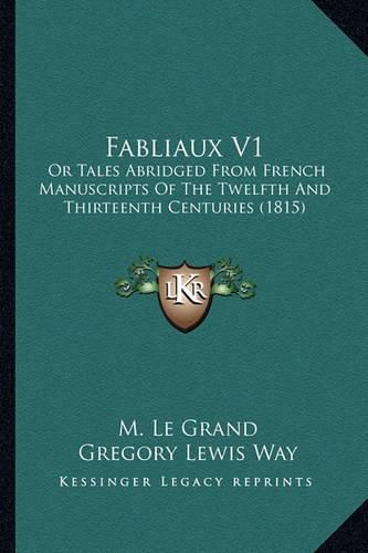 Fabliaux V1: Or Tales Abridged from French Manuscripts of the Twelfth and Thirteenth Centuries (1815)