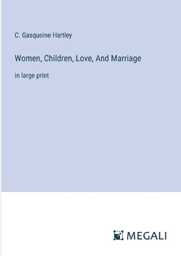 Cover image for Women, Children, Love, And Marriage