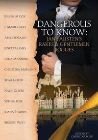 Cover image for Dangerous to Know: Jane Austen's Rakes & Gentlemen Rogues