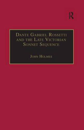 Cover image for Dante Gabriel Rossetti and the Late Victorian Sonnet Sequence: Sexuality, Belief and the Self