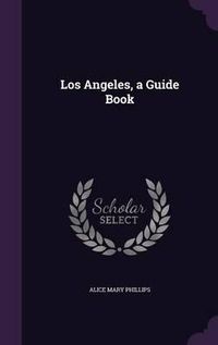 Cover image for Los Angeles, a Guide Book