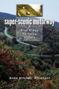 Cover image for Super-Scenic Motorway: A Blue Ridge Parkway History