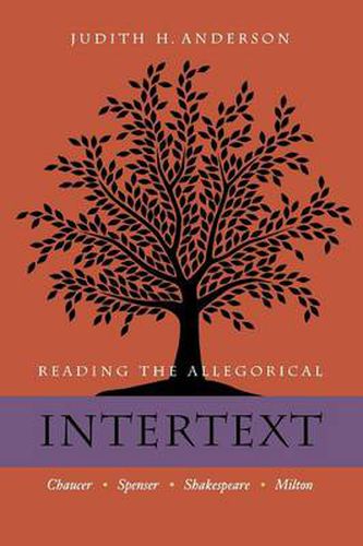 Cover image for Reading the Allegorical Intertext: Chaucer, Spenser, Shakespeare, Milton