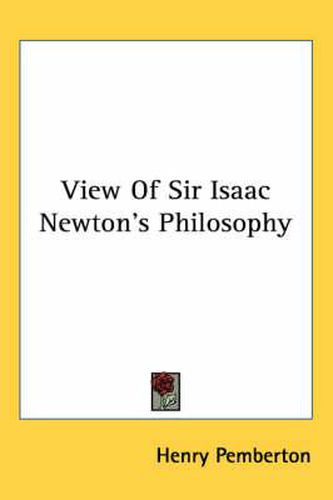 Cover image for View of Sir Isaac Newton's Philosophy