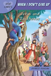 Cover image for When I don't give up: Jesus and Zacchaeus