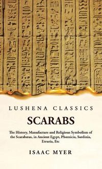 Cover image for Scarabs The History, Manufacture and Religious Symbolism of the Scarab?us