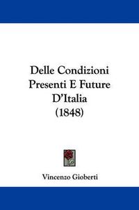 Cover image for Delle Condizioni Presenti E Future D'Italia (1848)