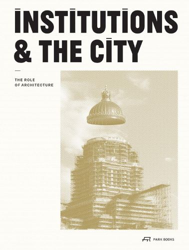 Cover image for Institutions and the City: The Role of Architecture