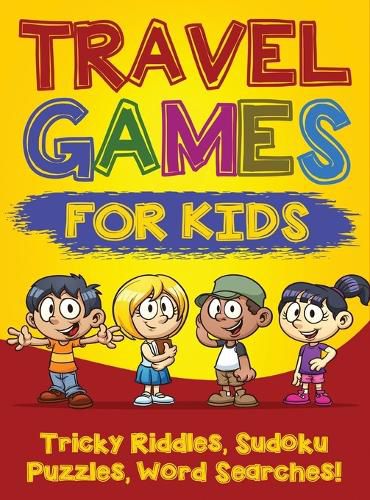 Cover image for Travel Games for Kids: Tricky & Difficult Riddles, Sudoku Puzzles and Word Searches! (Airplane Activites & Car Games for Kids Ages 5-10)