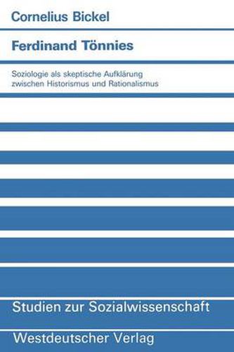 Ferdinand Toennies: Soziologie ALS Skeptische Aufklarung Zwischen Historismus Und Rationalismus