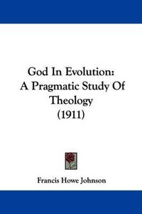 Cover image for God in Evolution: A Pragmatic Study of Theology (1911)