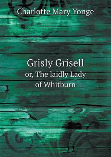 Cover image for Grisly Grisell or, The laidly Lady of Whitburn