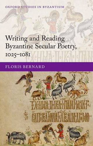 Cover image for Writing and Reading Byzantine Secular Poetry, 1025-1081