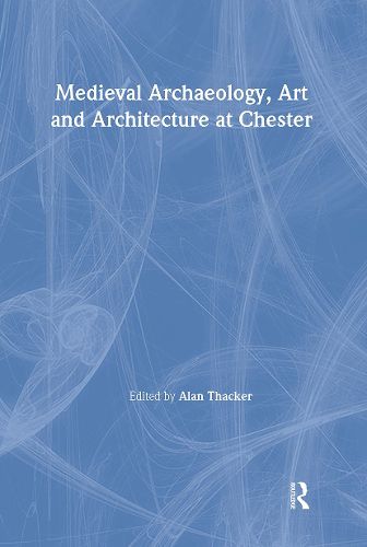 Cover image for Medieval Archaeology, Art and Architecture at Chester