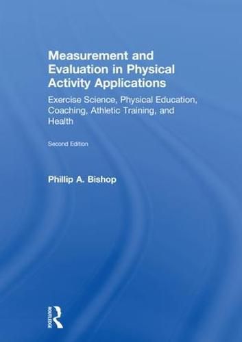 Cover image for Measurement and Evaluation in Physical Activity Applications: Exercise Science, Physical Education, Coaching, Athletic Training, and Health