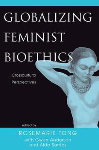 Cover image for Globalizing Feminist Bioethics: Crosscultural Perspectives