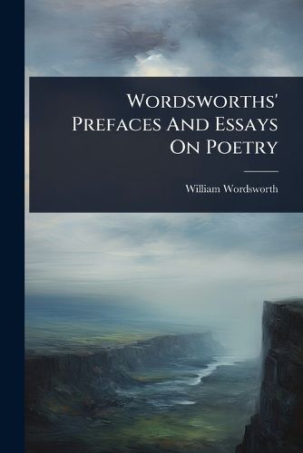 Cover image for Wordsworths' Prefaces And Essays On Poetry
