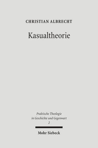 Cover image for Kasualtheorie: Geschichte, Bedeutung und Gestaltung kirchlicher Amtshandlungen