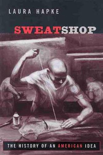 Cover image for Sweatshop: The History of an American Idea
