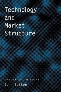 Cover image for Technology and Market Structure: Theory and History